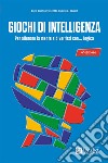 Giochi di intelligenza. Per allenare la mente e divertirsi con... logica libro