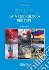 La meteorologia per tutti. Nuova ediz. libro di Corazzon Paolo Giuliacci Emanuela