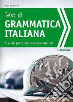 Test di grammatica italiana. Esercizi per tutti i concorsi militari libro