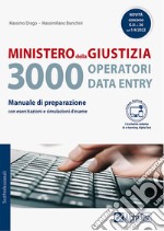 Ministero della giustizia. 3000 operatori data entry. Manuale di preparazione con esercitazioni e simulazioni d'esame. Con Contenuto digitale per accesso on line libro