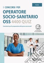 I concorsi per operatore socio-sanitario OSS. 4400 quiz libro