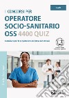 I concorsi per operatore socio-sanitario OSS. 4400 quiz libro di Drago Massimo