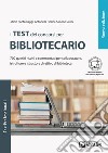 I test dei concorsi per bibliotecario. 700 quesiti risolti e commentati per collaboratore, istruttore e istruttore direttivo di biblioteca. Con Contenuto digitale per download e accesso on line libro