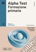 Alpha Test Formazione Primaria. Esercizi commentati. Ediz. MyDesk. Con Contenuto digitale per download e accesso on line libro