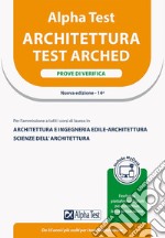 Alpha Test. Architettura. Prove di verifica. Per l'ammissione a tutti i corsi di laurea in Architettura e Ingegneria Edile-Architettura, Scienze dell'architettura. Ediz. MyDesk. Con Contenuto digitale per download e accesso on line libro