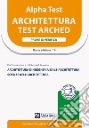 Alpha Test. Architettura. Prove di verifica. Per l'ammissione a tutti i corsi di laurea in Architettura e Ingegneria Edile-Architettura, Scienze dell'architettura. Ediz. MyDesk. Con Contenuto digitale per download e accesso on line libro di Bertocchi Stefano Bianchini Massimiliano Vottari Giuseppe