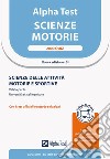 Alpha Test. Scienze motorie. 2000 quiz. Scienze delle attività motorie e sportive. Valido per le Università statali e private. Ediz. MyDesk. Con Contenuto digitale per download e accesso on line libro di Lanzoni Fausto Lucchese Alessandro Pinaffo Marco