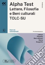 Alpha Test Lettere, Filosofia e Beni Culturali TOLC-SU. Esercizi commentati. Ediz. MyDesk. Con espansione online libro