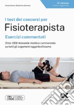 I test dei concorsi per fisioterapista. Esercizi commentati. Oltre 1300 domande risolte e commentate su tutti gli argomenti oggetto d'esame. Ediz. MyDesk. Con Contenuto digitale per download e accesso on line libro