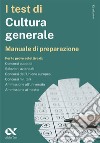 I test di cultura generale. Manuale di preparazione libro di Bianchini Massimiliano Borgonovo Paola Drago Massimo