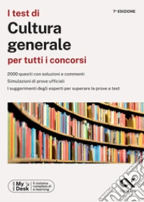 I test di cultura generale per tutti i concorsi. Ediz. MyDesk. Con Contenuto digitale per download e accesso online