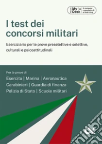 I test dei concorsi militari. Ediz. MyDesk. Con Contenuto digitale per download e accesso online