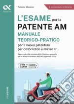 L'esame per la patente AM Manuale teorico-pratico per il nuovo patentino per ciclomotori e microcar. Ediz. MyDesk. Con Contenuto digitale per download e accesso on line libro