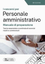 I concorsi per personale amministrativo. Manuale di preparazione. Teoria essenziale e centinaia di esercizi risolti e commentati. Ediz. MyDesk. Con Contenuto digitale per download e accesso on line