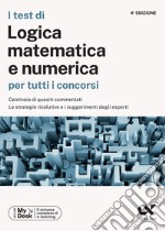 I test di logica matematica per tutti i concorsi. Centinaia di quesiti commentati, le strategie risolutive e i suggerimenti degli esperti. Ediz. MyDesk. Con Contenuto digitale per download e accesso on line libro