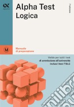 Alpha Test. Logica. Manuale di preparazione libro