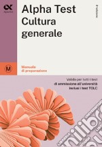 Alpha Test cultura generale. Per i test di ammissione all'università. Ediz. MyDesk. Con Contenuto digitale per download e accesso on line libro