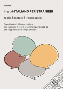 I test di italiano per stranieri. Teorie, esercizi, tracce audio. Con espansione online