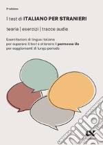 I test di italiano per stranieri. Teorie, esercizi, tracce audio. Con espansione online libro