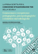 Concorso TER 2023. Conoscenze e competenze pedagogiche, psicopedagogiche e didattico-metodologiche. Manuale di preparazione con esempi di quesiti, svolti e commentati libro