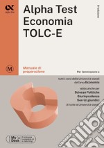 Alpha Test Economia. TOLC-E. Manuale di preparazione. Ediz. MyDesk. Con Contenuto digitale per download e accesso on line libro