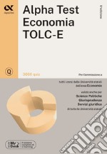 Alpha Test. Economia. TOLC-E. 3600 quiz. Ediz. MyDesk. Con Contenuto digitale per download e accesso on line libro