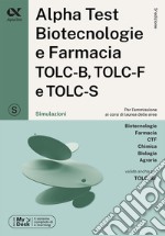 Alpha Test. Biotecnologie e farmacia TOLC-B, TOLC-F e TOLC-S. Simulazioni. Ediz. MyDesk. Con software di simulazione libro