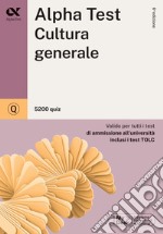 Alpha Test. Cultura generale. 5200 quiz. Valido per tutti i test di ammissione all'università inclusi i test TOLC. Ediz. MyDesk. Con Contenuto digitale per download e accesso on line libro