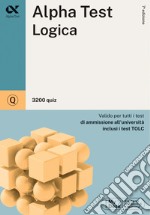 Alpha Test. Logica. 3200 quiz. Valido per tutti i test di ammissione all'università inclusi i test TOLC. Ediz. MyDesk. Con Contenuto digitale per download e accesso on line libro