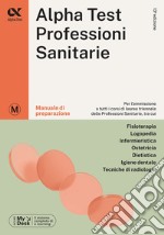 Alpha Test. Professioni sanitarie. Manuale di preparazione. Ediz. MyDesk. Con Contenuto digitale per download e accesso on line libro