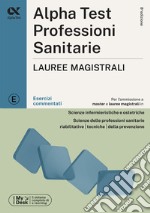 Alpha Test. Professioni sanitarie. Lauree magistrali. Esercizi commentati. Ediz. MyDesk libro