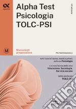 Alpha Test. Psicologia. TOLC-PSI. Manuale di preparazione. Con espansione online libro