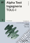 Alpha Test. Ingegneria. TOLC-I. Simulazioni libro di Bertocchi Stefano Sironi Alberto Vannini Giovanni