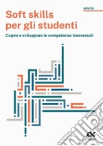 Soft skills per gli studenti. Capire e sviluppare le competenze trasversali libro