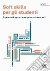 Soft skills per gli studenti. Capire e sviluppare le competenze trasversali libro