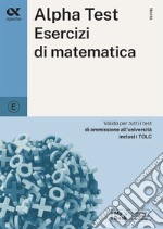 Alpha Test. Esercizi di matematica. Ediz. MyDesk libro