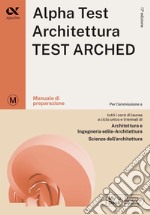 Alpha Test. Architettura test arched. Manuale. Per l'ammissione a tutti i corsi di laurea in Architettura e Ingegneria Edile-Architettura, Scienze dell'architettura libro