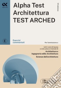 Alpha Test. Architettura. Test arched. Esercizi commentati. Per  l'ammissione a tutti i corsi di laurea