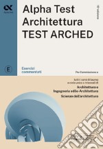 Alpha Test. Architettura. Test arched. Esercizi commentati. Per l'ammissione a tutti i corsi di laurea in Architettura e Ingegneria Edile-Architettura, Scienze dell'architettura. Ediz. MyDesk. Con Contenuto digitale per download e accesso on line libro