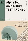 Alpha Test. Architettura.Test arched. Simulazioni. Per l'ammissione a tutti i corsi di laurea in Architettura e Ingegneria Edile-Architettura, Scienze dell'architettura. Ediz. MyDesk. Con Contenuto digitale per download e accesso on line libro