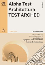 Alpha Test. Architettura. Test arched. 3300 quiz. Per l'ammissione a Architettura, Ingegneria Edile-Architettura, Scienze dell'architettura. Ediz. MyDesk. Con Contenuto digitale per download e accesso on line libro