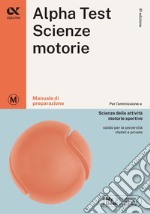 Alpha Test. Scienze motorie. Manuale di preparazione. Ediz. MyDesk. Con Contenuto digitale per download e accesso on line libro