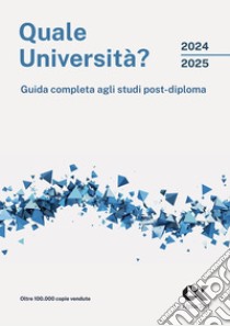 Quale Università? 2024/2025 - Guida completa agli studi post