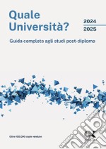 Quale università? 2024/2025. Guida completa agli studi post-diploma libro