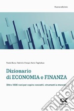 Dizionario di economia e finanza. Oltre 1.000 voci per capire concetti, strumenti e mercati libro