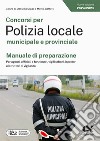 Concorsi per Polizia locale municipale e provinciale. Manuale di preparazione. Per agenti, ufficiali e funzionari, vigili urbani, ispettori e istruttori di vigilanza. Ediz. MyDesk. Con Contenuto digitale per download e accesso on line libro