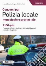 Concorsi per Polizia locale municipale e provinciale. 2100 quiz. Per agenti, ufficiali e funzionari, vigili urbani, ispettori e istruttori di vigilanza. Ediz. MyDesk. Con Contenuto digitale per download e accesso on line