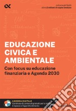 Educazione civica e ambientale. Educazione civica e ambientale. Con focus su educazione finanziaria e Agenda 2030. Con estensioni online libro