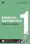 Esercizi di matematica. Con estensioni online. Vol. 1: Aritmetica e algebra libro di Tedesco Giuseppe