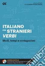 Italiano per stranieri. Verbi. Modi, tempi e coniugazioni. Con estensioni online libro